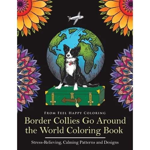 Border Collies Go Around the World Coloring Book: Fun Border Collie Coloring Book for Adults and Kids 10+