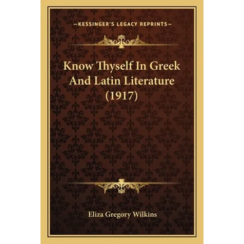Know Thyself In Greek And Latin Literature (1917)