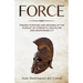 Force: Finding Purpose and Meaning in the Pursuit of Strength, Discipline, and Responsibility
