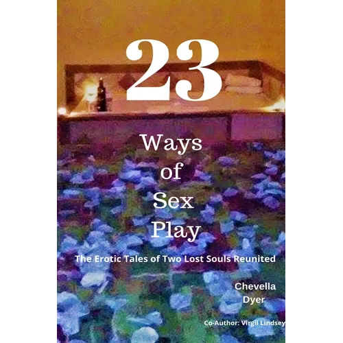 23 Ways to Sex Play - The Erotic Tales of Two Lost Souls Reunited
