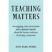 Teaching Matters: An engaging, real conversation with a genuine teacher about the human endeavor of driving a classroom