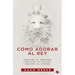 Cómo Adorar Al Rey: Prepare Su Corazón. Prepare Su Mundo. Prepare El Camino