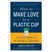 How to Make Love to a Plastic Cup: A Guy's Guide to the World of Infertility