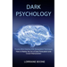 Dark Psychology: How to Master the Art of Dark Persuasion and Covert Manipulation (Practice Mind Hacking With Manipulation Techniques)