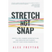 Stretch Not Snap: Create A Self-Funded Incentive Plan, End Employee Entitlement, and Get Your Vision Shared by All