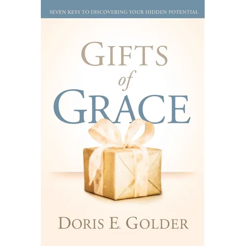 Gifts of Grace: Seven Keys to Discovering Your Hidden Potential