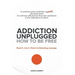 Addiction Unplugged: How to Be Free: A Common Sense Addiction Discovery Book for All Those Affected by Their Own Addictions or the Addictio