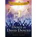 Dance as David Danced: The Return of Davidic Worship