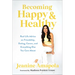 Becoming Happy & Healthy: Real Life Advice on Friendship, Dating, Career, and Everything Else You Care about