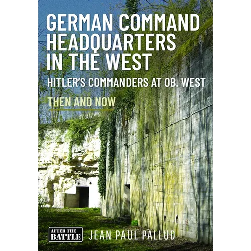German Command Headquarters in the West: Hitler's Commanders at OB West