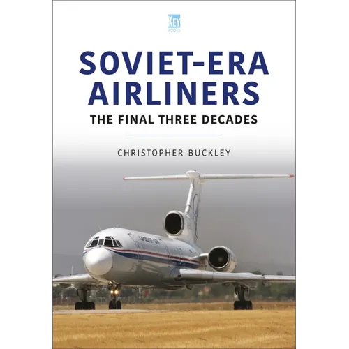 Soviet-Era Airliners: The Final Three Decades