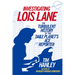 Investigating Lois Lane: The Turbulent History of the Daily Planet's Ace Reporter