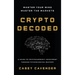 Crypto Decoded: A Beginner's Guide to Cryptocurrency Investing, Market Psychology, and Smarter Decision-Making