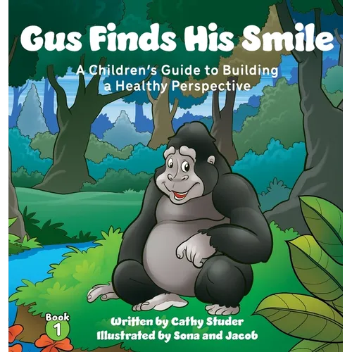 Gus Finds His Smile: A Children's Guide to Building a Healthy Perspective