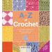A-Z of Crochet: A Complete Manual for the Beginner Through to the Advanced Stitcher