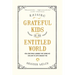 Raising Grateful Kids in an Entitled World: How One Family Learned That Saying No Can Lead to Life's Biggest Yes
