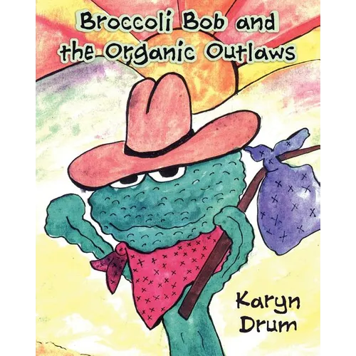 Broccoli Bob and the Organic Outlaws