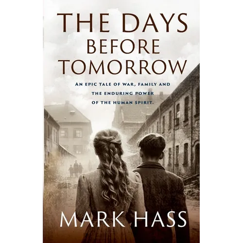 The Days Before Tomorrow: An epic tale of war, family and the enduring power of the human spirit.