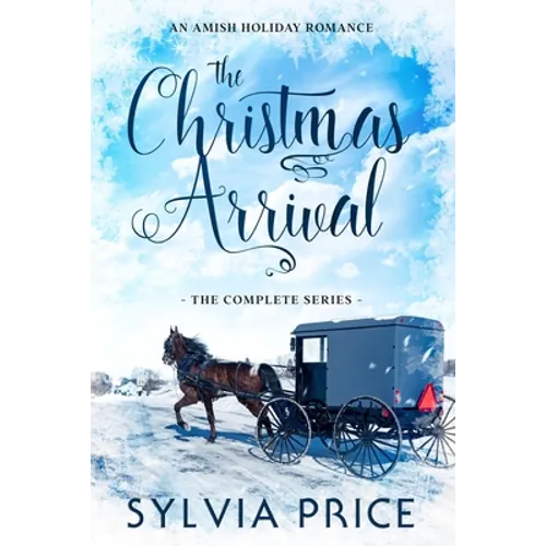 The Christmas Arrival (The Complete Series): An Amish Holiday Romance