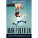 Manipulation: How to Defeat Powerful, Manipulative People at Work, Home and Social Circles - Spot the Manipulation Before It Destroys You