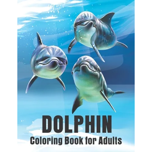 Dolphin Coloring Book for Adults: Dolphins Adult Coloring Book Of Featuring 50 Dolphin Designs