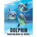 Dolphin Coloring Book for Adults: Dolphins Adult Coloring Book Of Featuring 50 Dolphin Designs