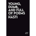 young, dumb, and full of poems