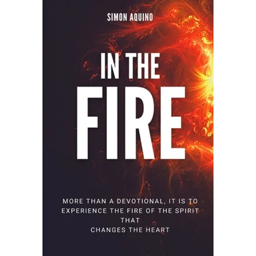 In the Fire: More than a devotional, it is to experiencie the fire of the spirit that changes the heart: (Translation of the book Reflexiones del fueg