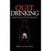 Quit Drinking: Understanding alcoholism, removing the addiction from your life and believing in your future sober self