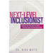 Next Level Inclusionist: Transform Your Work and Yourself for Diversity, Equity, and Inclusion Success