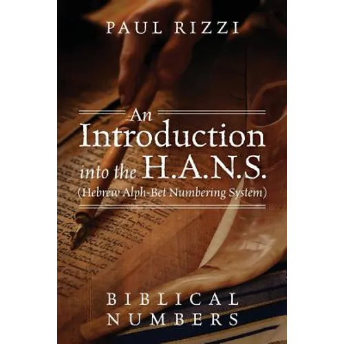 An Introduction into the H.A.N.S. (Hebrew Alph-Bet Numbering System): Biblical Numbers