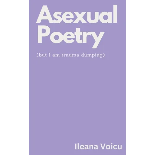 Asexual Poetry (but I am trauma dumping)