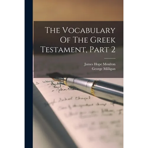 The Vocabulary Of The Greek Testament, Part 2
