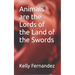 Animals are the Lords of the Land of the Swords