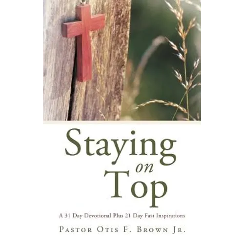 Staying on Top: A 31 Day Devotional Plus 21 Day Fast Inspirations