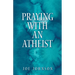 Praying With An Atheist