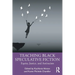 Teaching Black Speculative Fiction: Equity, Justice, and Antiracism