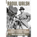 Raoul Walsh: The True Adventures of Hollywood's Legendary Director