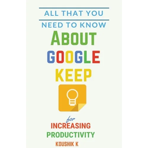 All That You Need To Know About Google Keep for Increasing Productivity
