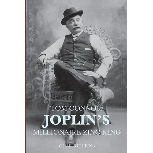 Tom Connor: Joplin's Millionaire Zinc King