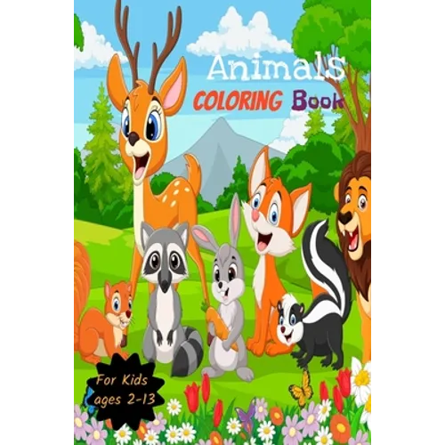 Animals Coloring Book for kids Ages 2-13: Animals Coloring Pages, Cute
