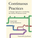Continuous Practices: A Strategic Approach to Accelerating the Software Production System