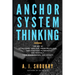 Anchor System Thinking: The Art of Situational Analysis, Problem Solving, and Strategic Planning for Yourself, Your Organization, and Society