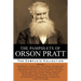 The Pamphlets of Orson Pratt (The Works of Orson Pratt, Volume 1): Remarkable Visions, Prophetic Almanacs, Divine Authority, Kingdom of God, Absurditi