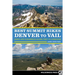 Best Summit Hikes Denver to Vail: Hikes and Scrambles Along the I-70 Corridor