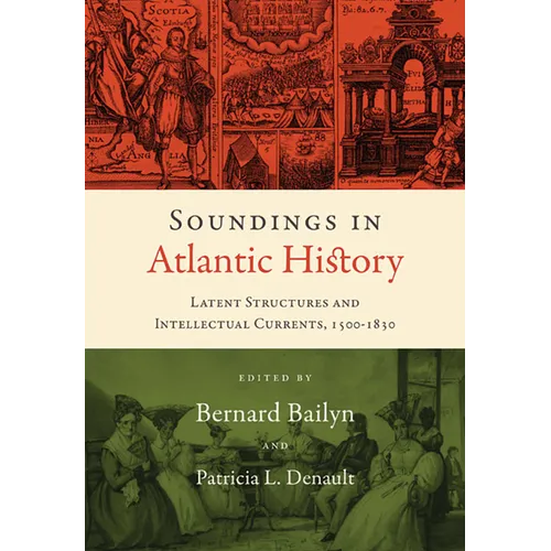 Soundings in Atlantic History: Latent Structures and Intellectual Currents, 1500-1830