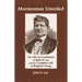 Mormonism Unveiled: The Life and Confession of John D. Lee and the Complete Life of Brigham Young