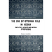 The End of Ottoman Rule in Bosnia: Conflicting Agencies and Imperial Appropriations