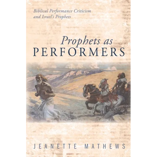 Prophets as Performers: Biblical Performance Criticism and Israel's Prophets