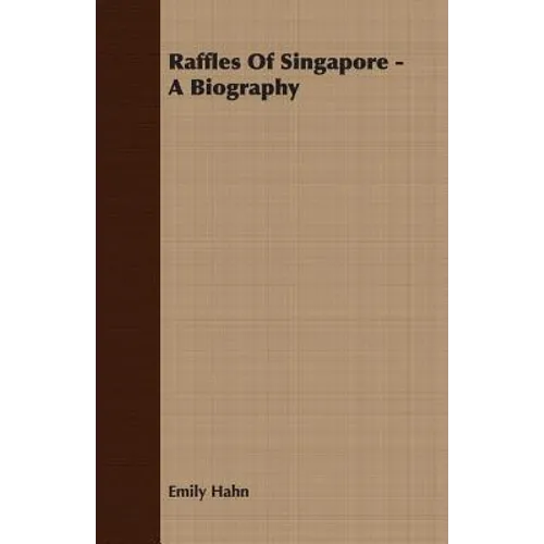 Raffles Of Singapore - A Biography